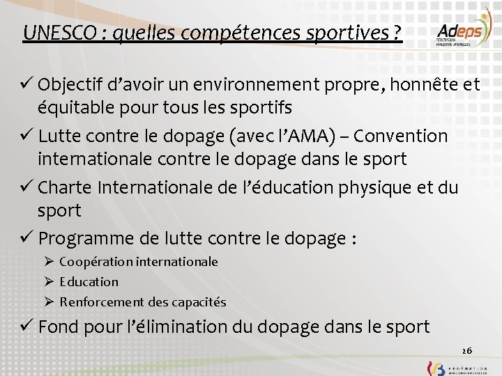 UNESCO : quelles compétences sportives ? ü Objectif d’avoir un environnement propre, honnête et