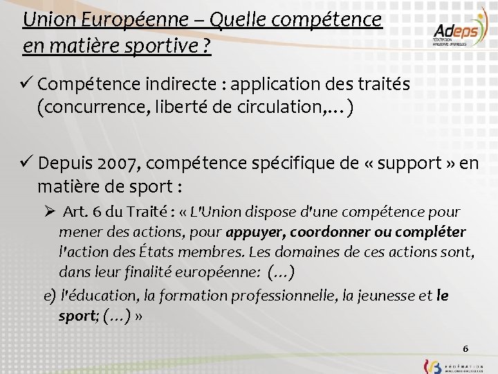 Union Européenne – Quelle compétence en matière sportive ? ü Compétence indirecte : application