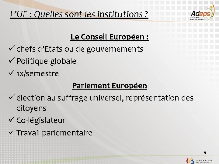 L’UE : Quelles sont les institutions ? Le Conseil Européen : ü chefs d’Etats