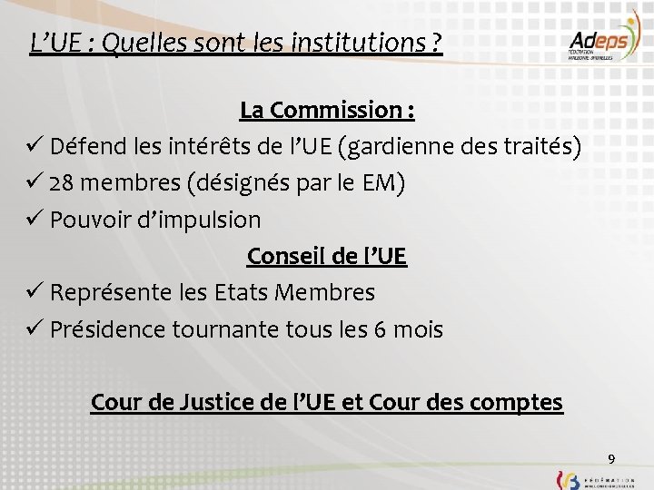 L’UE : Quelles sont les institutions ? La Commission : ü Défend les intérêts