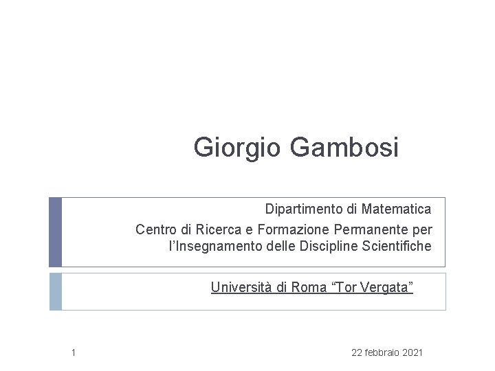 Giorgio Gambosi Dipartimento di Matematica Centro di Ricerca e Formazione Permanente per l’Insegnamento delle