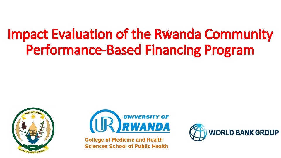 Impact Evaluation of the Rwanda Community Performance-Based Financing Program College of Medicine and Health