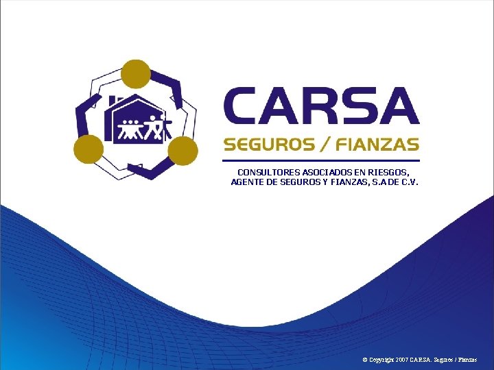 CONSULTORES ASOCIADOS EN RIESGOS, AGENTE DE SEGUROS Y FIANZAS, S. A DE C. V.