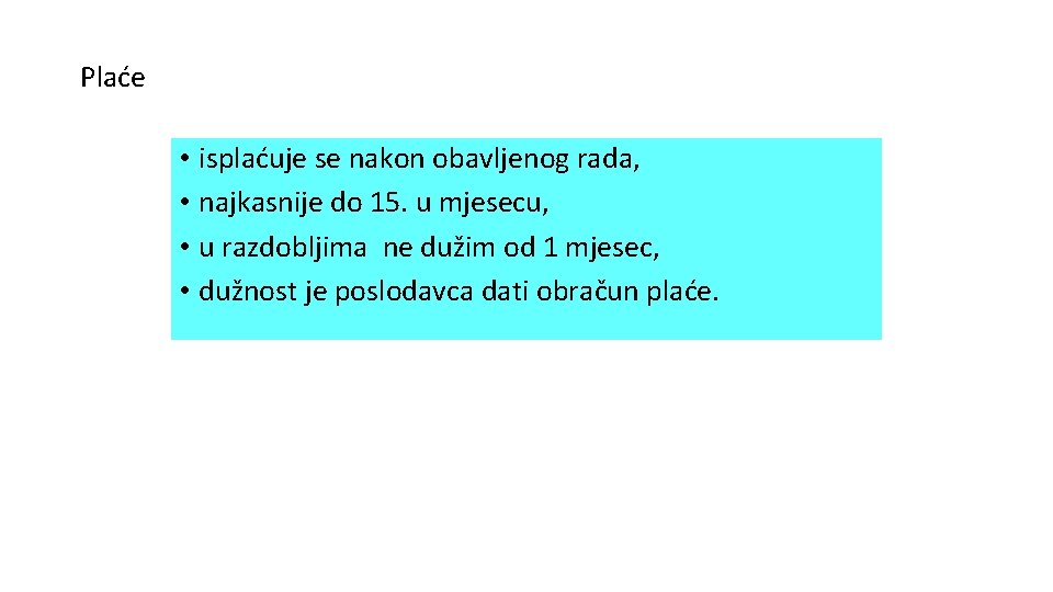 Plaće • isplaćuje se nakon obavljenog rada, • najkasnije do 15. u mjesecu, •