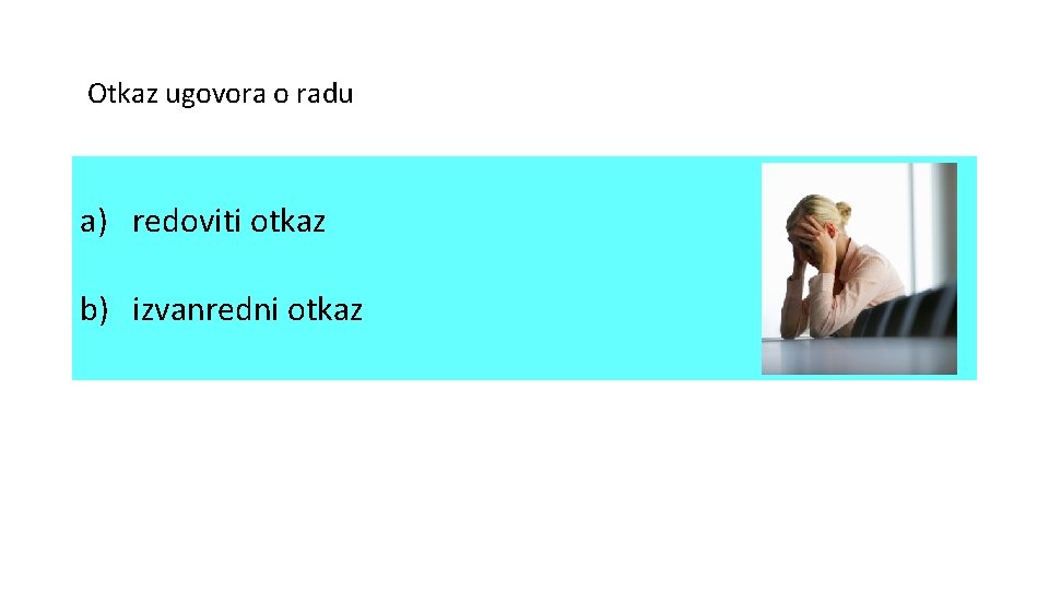 Otkaz ugovora o radu a) redoviti otkaz b) izvanredni otkaz 