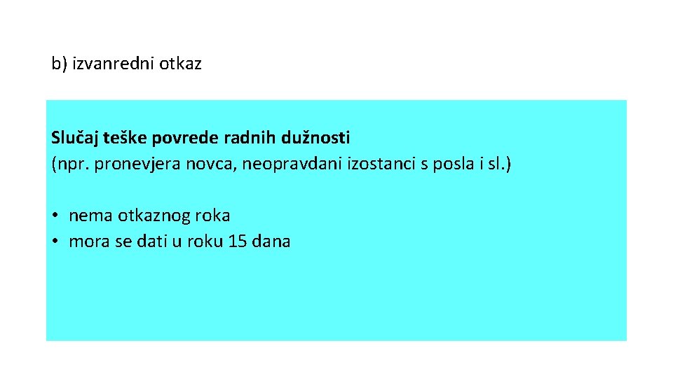 b) izvanredni otkaz Slučaj teške povrede radnih dužnosti (npr. pronevjera novca, neopravdani izostanci s