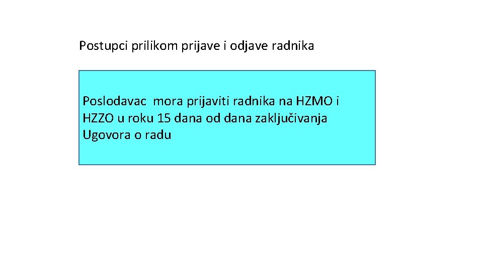 Postupci prilikom prijave i odjave radnika Poslodavac mora prijaviti radnika na HZMO i HZZO