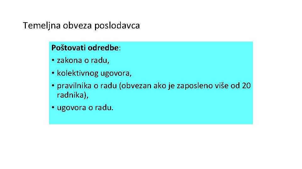 Temeljna obveza poslodavca Poštovati odredbe: • zakona o radu, • kolektivnog ugovora, • pravilnika