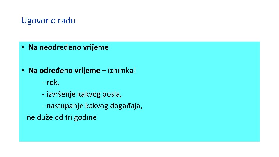 Ugovor o radu • Na neodređeno vrijeme • Na određeno vrijeme – iznimka! -