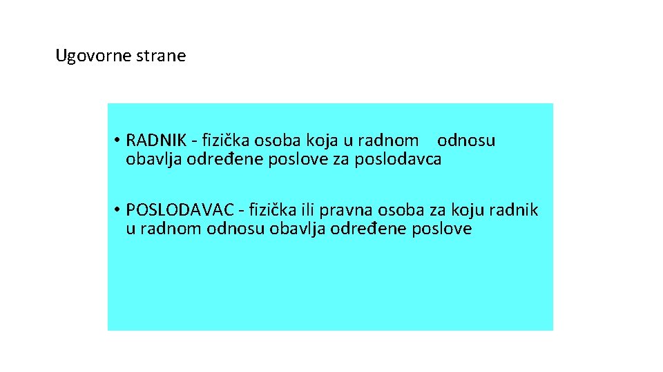 Ugovorne strane • RADNIK - fizička osoba koja u radnom odnosu obavlja određene poslove