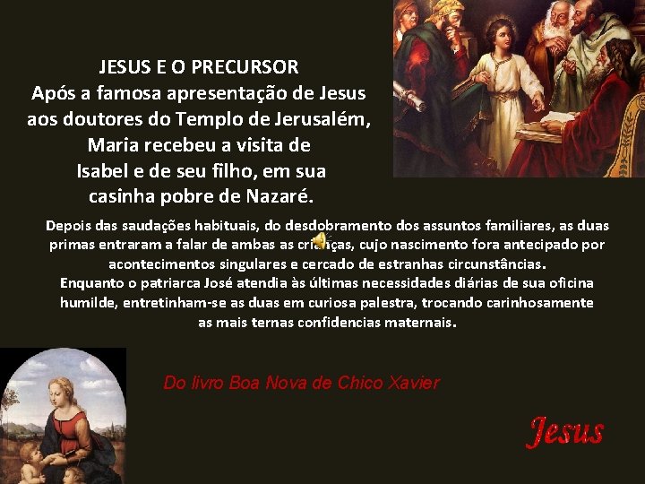 JESUS E O PRECURSOR Após a famosa apresentação de Jesus aos doutores do Templo