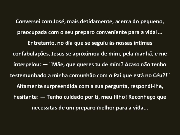  Conversei com José, mais detidamente, acerca do pequeno, preocupada com o seu preparo