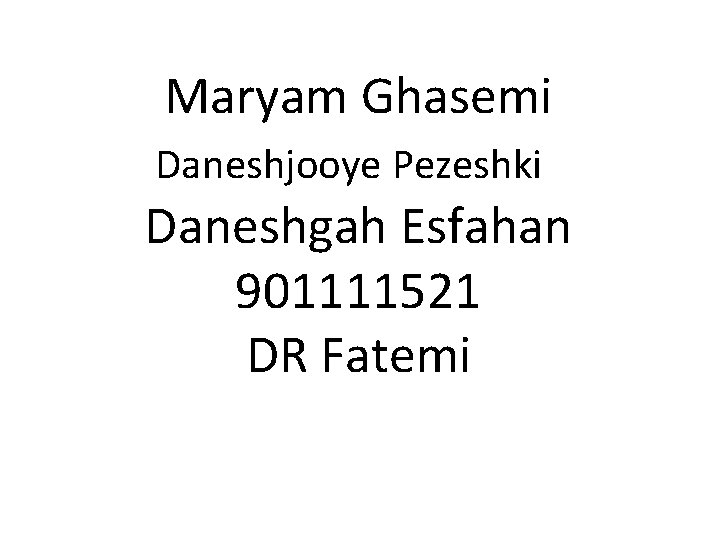 Maryam Ghasemi Daneshjooye Pezeshki Daneshgah Esfahan 901111521 DR Fatemi 