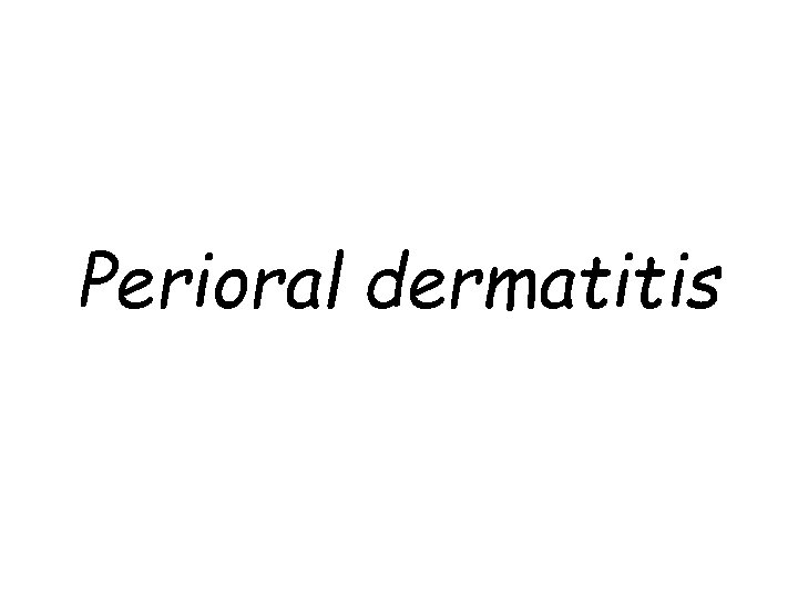Perioral dermatitis 