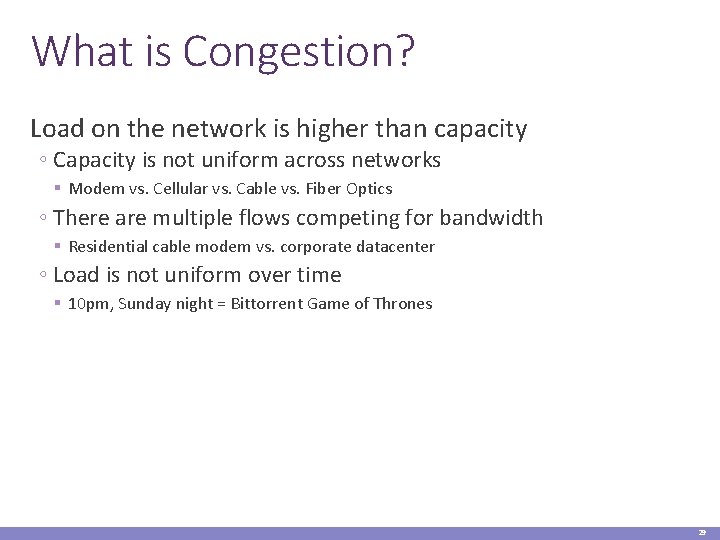 What is Congestion? Load on the network is higher than capacity ◦ Capacity is