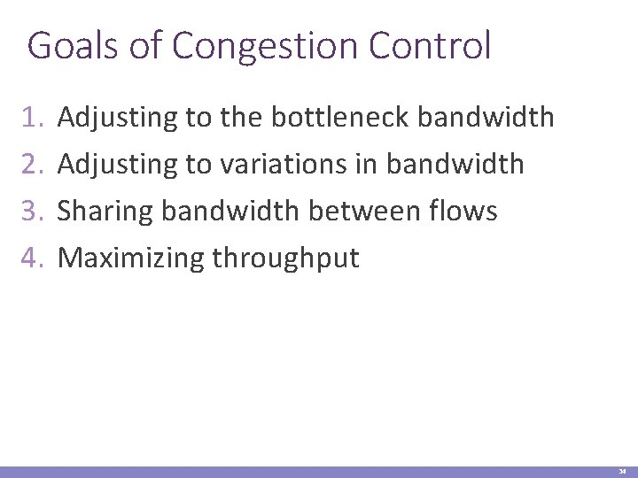 Goals of Congestion Control 1. 2. 3. 4. Adjusting to the bottleneck bandwidth Adjusting