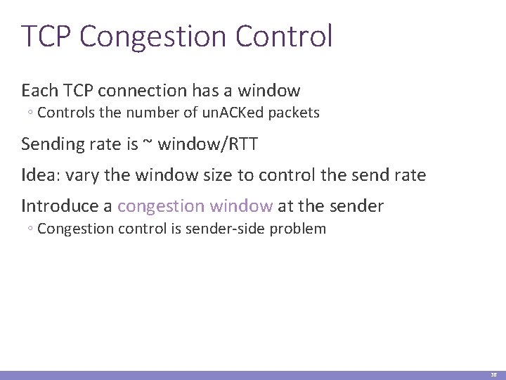 TCP Congestion Control Each TCP connection has a window ◦ Controls the number of