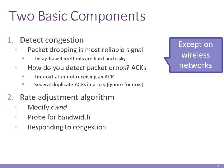 Two Basic Components 1. Detect congestion ◦ Packet dropping is most reliable signal §