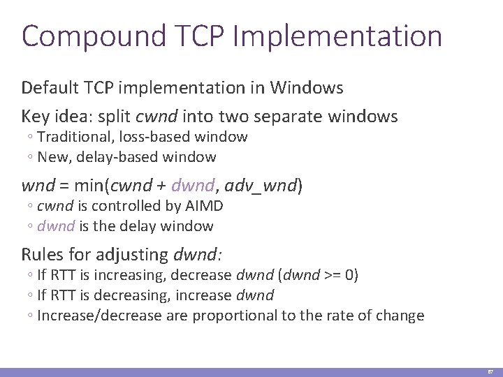 Compound TCP Implementation Default TCP implementation in Windows Key idea: split cwnd into two