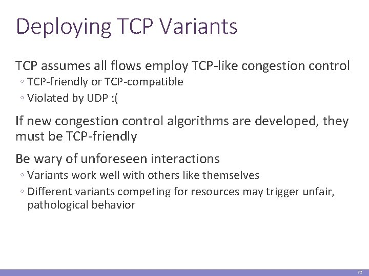 Deploying TCP Variants TCP assumes all flows employ TCP-like congestion control ◦ TCP-friendly or