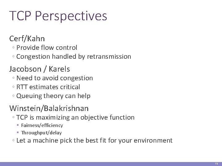 TCP Perspectives Cerf/Kahn ◦ Provide flow control ◦ Congestion handled by retransmission Jacobson /