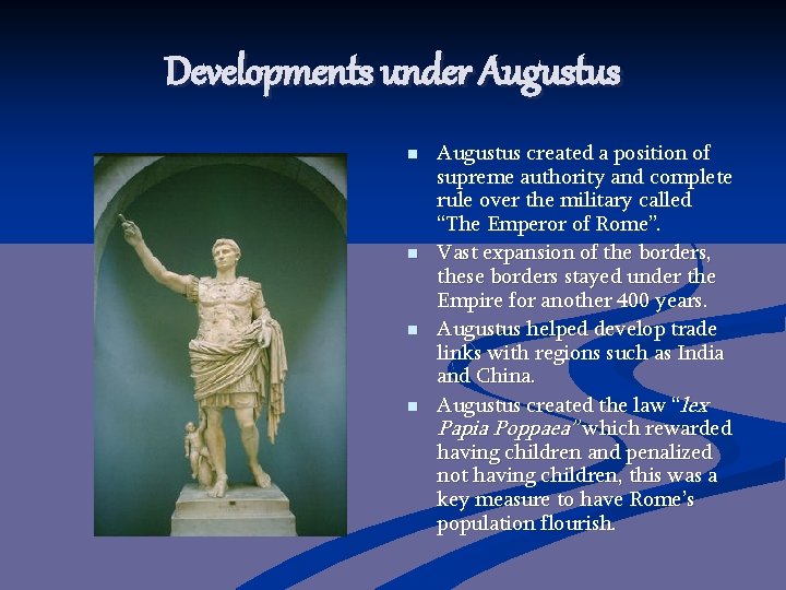 Developments under Augustus n n Augustus created a position of supreme authority and complete