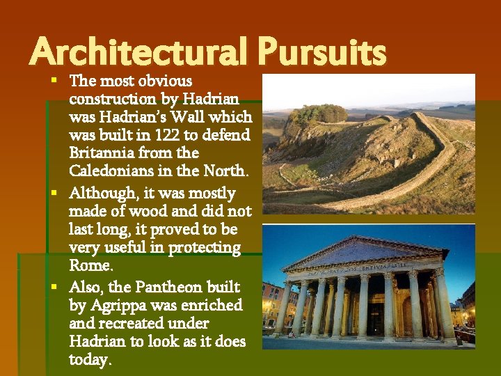 Architectural Pursuits The most obvious construction by Hadrian was Hadrian’s Wall which was built