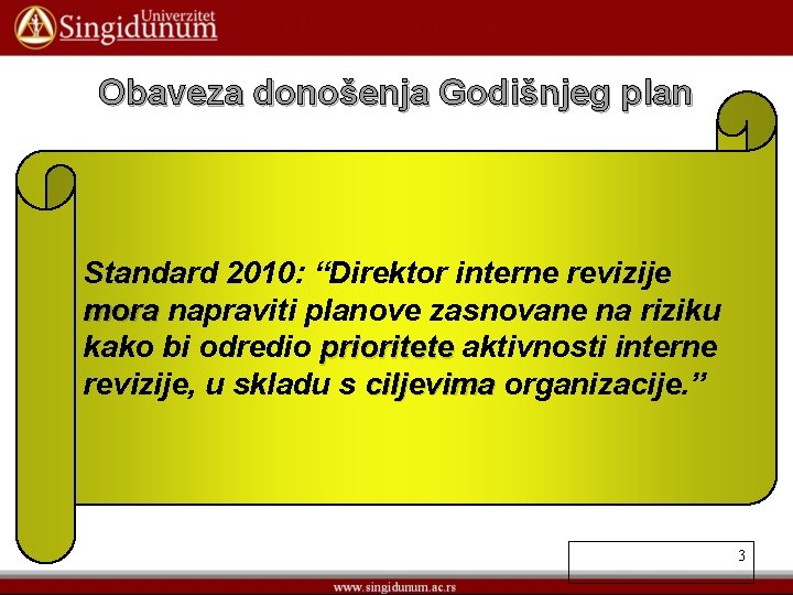 Obaveza donošenja Godišnjeg plan Standard 2010: “Direktor interne revizije mora napraviti planove zasnovane na