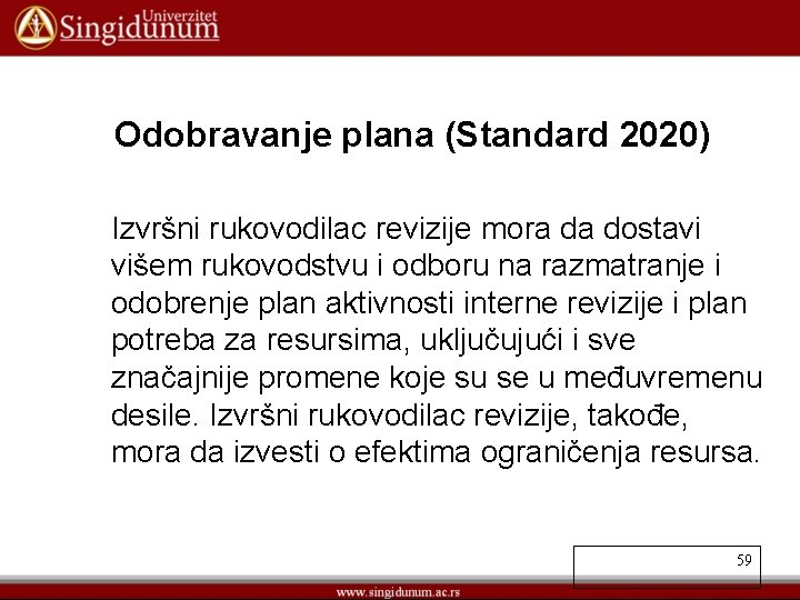 Odobravanje plana (Standard 2020) Izvršni rukovodilac revizije mora da dostavi višem rukovodstvu i odboru