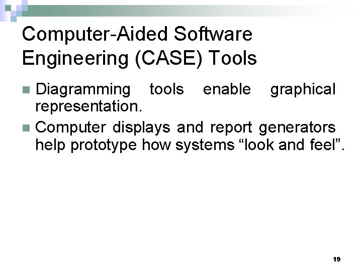 Computer-Aided Software Engineering (CASE) Tools Diagramming tools enable graphical representation. n Computer displays and