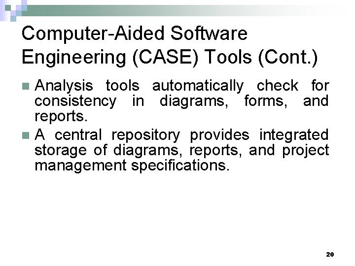 Computer-Aided Software Engineering (CASE) Tools (Cont. ) Analysis tools automatically check for consistency in