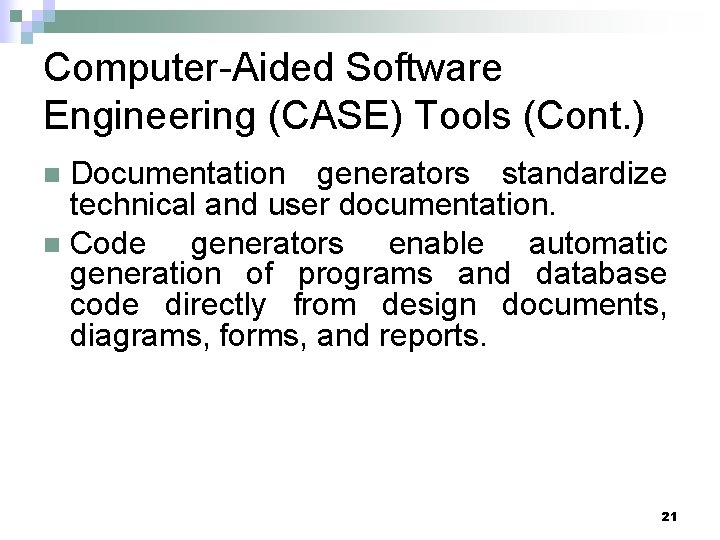 Computer-Aided Software Engineering (CASE) Tools (Cont. ) Documentation generators standardize technical and user documentation.