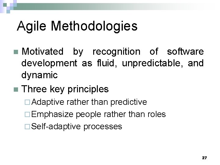 Agile Methodologies Motivated by recognition of software development as fluid, unpredictable, and dynamic n