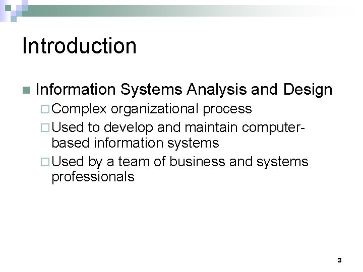 Introduction n Information Systems Analysis and Design ¨ Complex organizational process ¨ Used to