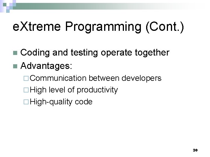 e. Xtreme Programming (Cont. ) Coding and testing operate together n Advantages: n ¨