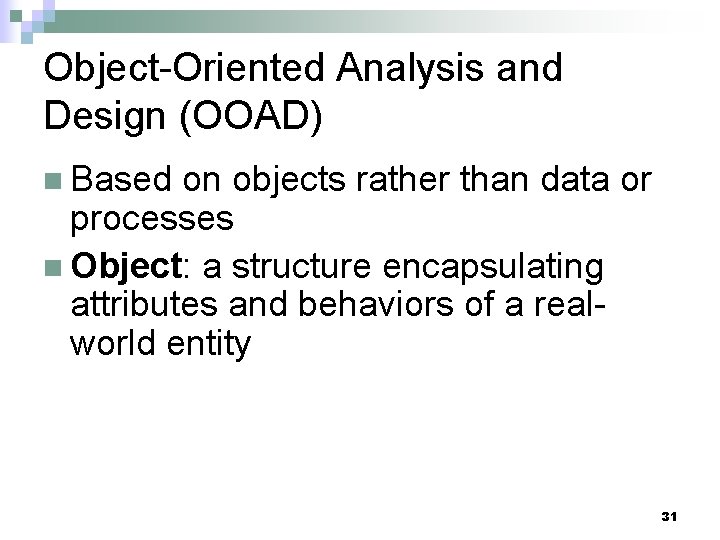 Object-Oriented Analysis and Design (OOAD) n Based on objects rather than data or processes