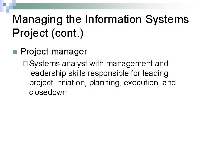 Managing the Information Systems Project (cont. ) n Project manager ¨ Systems analyst with