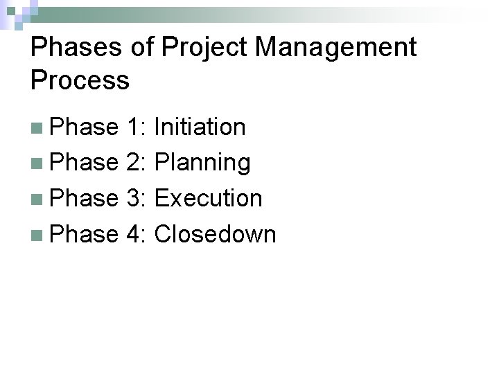 Phases of Project Management Process n Phase 1: Initiation n Phase 2: Planning n