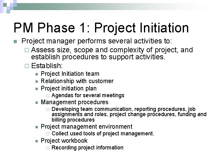 PM Phase 1: Project Initiation n Project manager performs several activities to: ¨ Assess