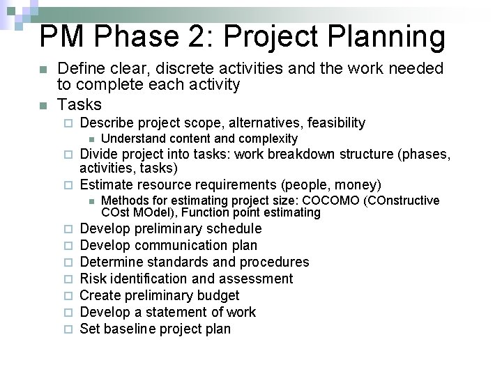 PM Phase 2: Project Planning n n Define clear, discrete activities and the work