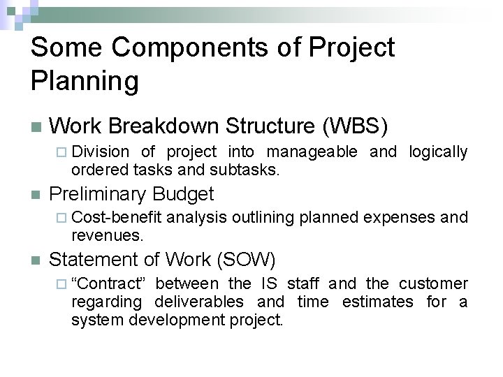 Some Components of Project Planning n Work Breakdown Structure (WBS) ¨ Division of project