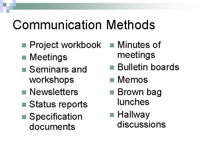 Communication Methods Project workbook n Meetings n Seminars and workshops n Newsletters n Status