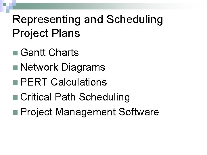 Representing and Scheduling Project Plans n Gantt Charts n Network Diagrams n PERT Calculations