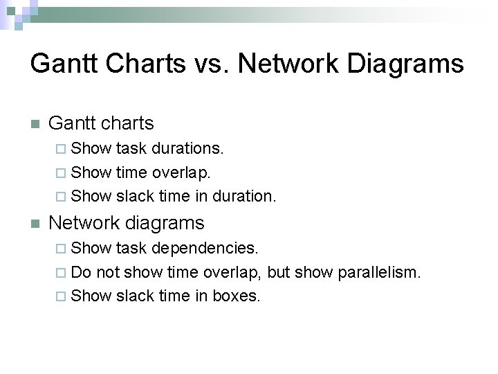 Gantt Charts vs. Network Diagrams n Gantt charts ¨ Show task durations. ¨ Show