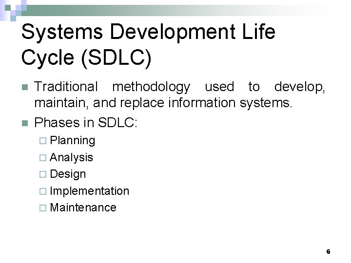 Systems Development Life Cycle (SDLC) n n Traditional methodology used to develop, maintain, and