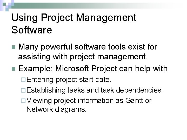 Using Project Management Software Many powerful software tools exist for assisting with project management.