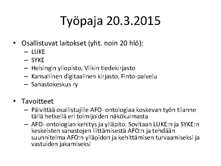 Työpaja 20. 3. 2015 • Osallistuvat laitokset (yht. noin 20 hlö): – – –