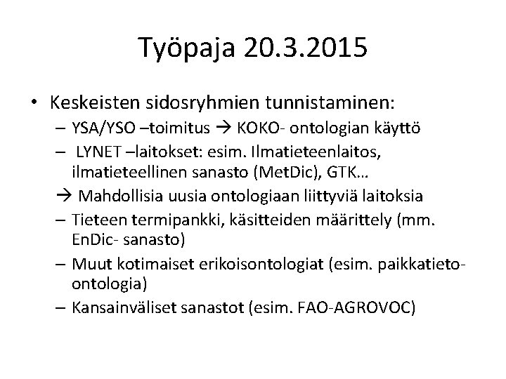 Työpaja 20. 3. 2015 • Keskeisten sidosryhmien tunnistaminen: – YSA/YSO –toimitus KOKO- ontologian käyttö