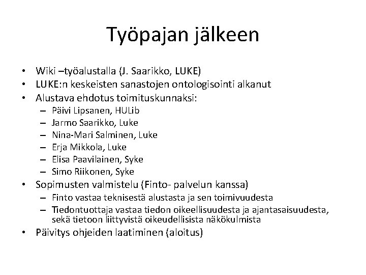 Työpajan jälkeen • Wiki –työalustalla (J. Saarikko, LUKE) • LUKE: n keskeisten sanastojen ontologisointi