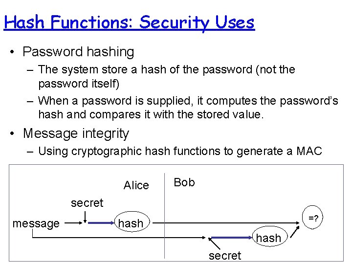 Hash Functions: Security Uses • Password hashing – The system store a hash of Hash Functions: Security Uses • Password hashing – The system store a hash of